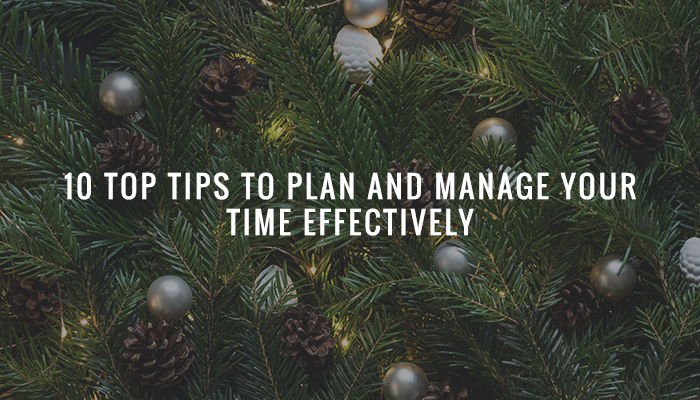 10 Top Tips to Plan and Manage Your Time Effectively