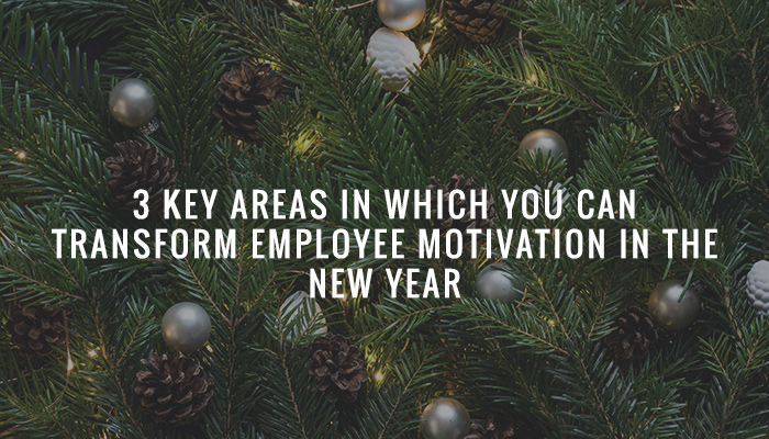 3 Key Areas in Which You can Transform Employee Motivation in the New Year