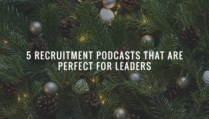 5 Recruitment Podcasts that are perfect for leaders