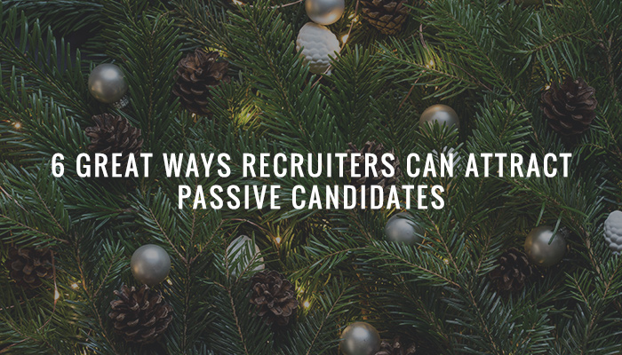 6 Great Ways Recruiters can Attract Passive Candidates