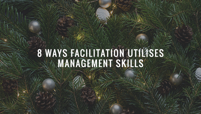 8 Ways Facilitation Utilises Management Skills