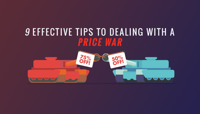 What should I do when my competitor starts lowering their prices. 9 effective tips to dealing with a price war