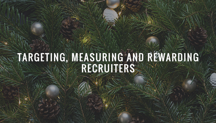 Targeting, Measuring and Rewarding Recruiters