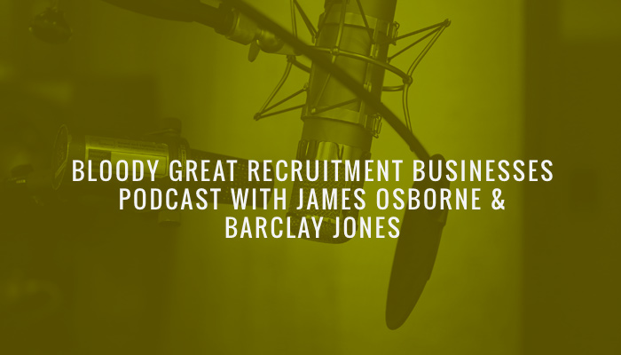 Bloody Great Recruitment Businesses Podcast With James Osborne