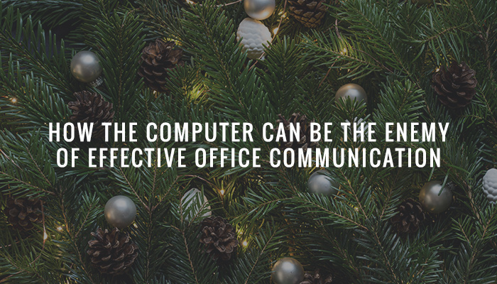 How the Computer can be the Enemy of Effective Office Communication