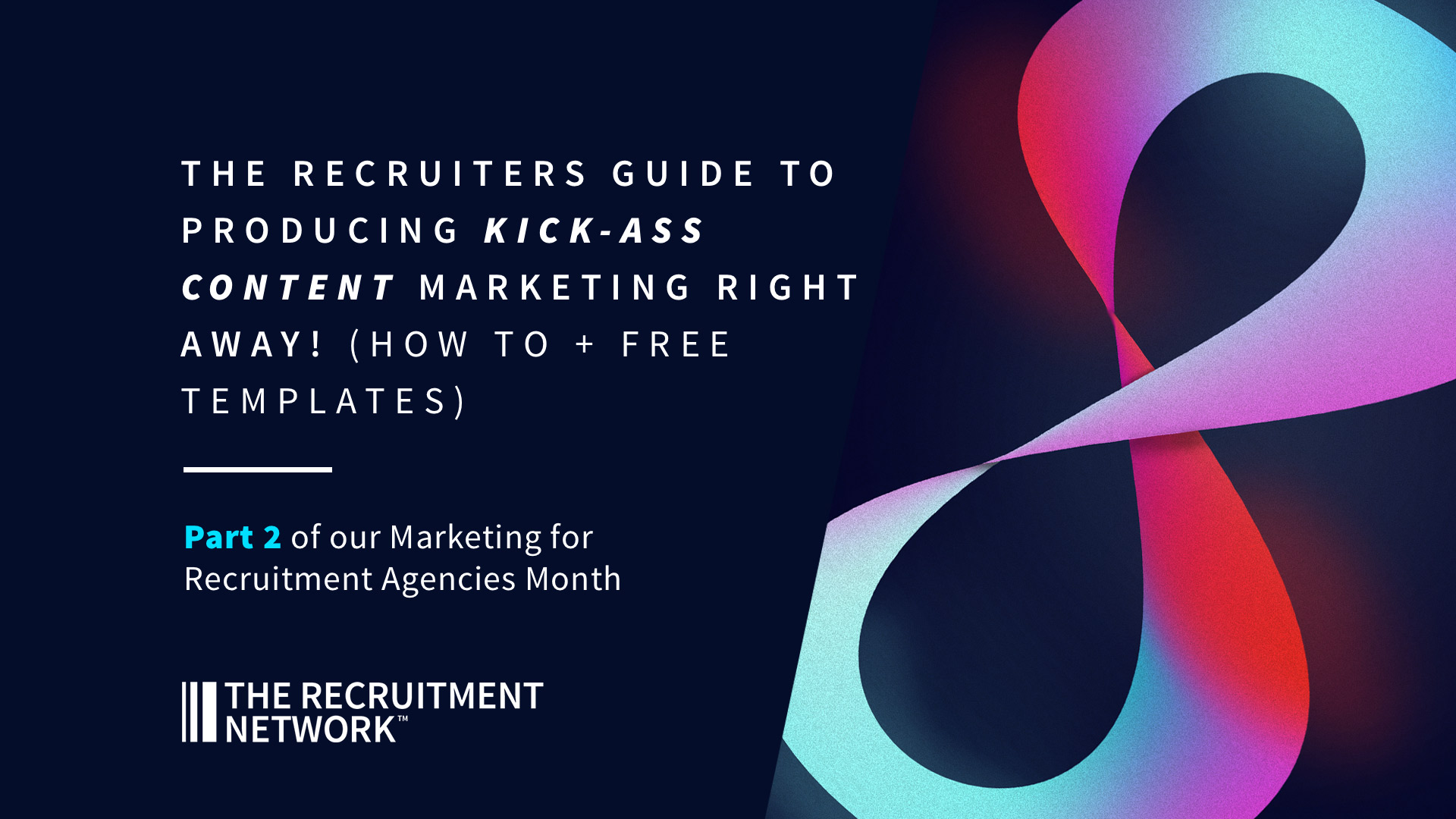 The Recruiters Guide to Producing Kick-ass Content Marketing right away! (How to + free templates)