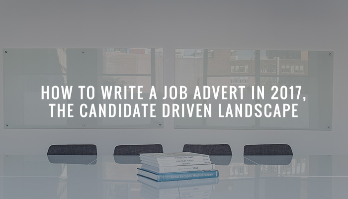 How to Write a Job Advert in 2017, The Candidate Driven Landscape
