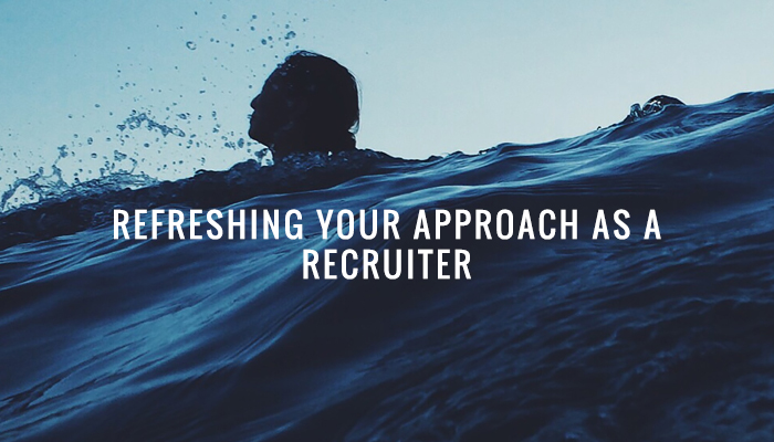 Refreshing your Approach as a Recruiter